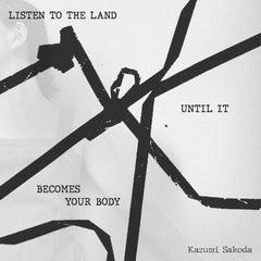 Kazumi Sakoda // Listen To The Land Until It Becomes Your Body TAPE