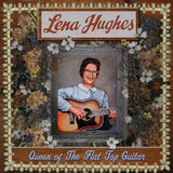 Lena Hughes // Queen of the Flat Top Guitar LP