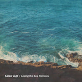 Karen Vogt // Losing the Sea + Remixes TAPE