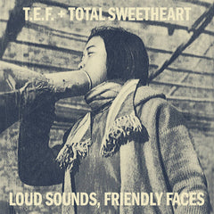 T.E.F. and Total Sweetheart // Loud Sounds, Friendly Faces CDr