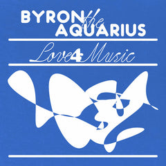 Byron the Aquarius // Love 4 Music LP
