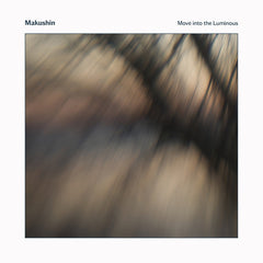 Makushin // Move into the Luminous LP