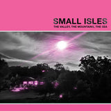 Small Isles // The Valley, The Mountains, The Sea LP