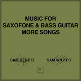 Sam Gendel & Sam Wilkes // Music for Saxofone and Bass Guitar More Songs LP / TAPE