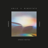 Anile, Mindstate // Space Notes 12inch