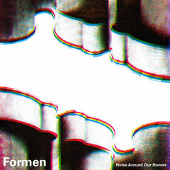 Formen // Noise Around Our Homes TAPE