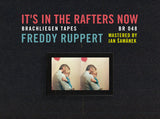 Freddy Ruppert // It's in the Rafters Now TAPE