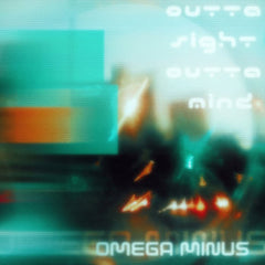 Outta Sight Outta Mind // Omega Minus TAPE