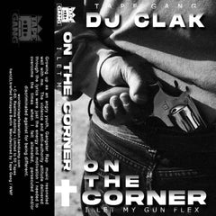 DJ Clak // On The Corner (I Let My Gun Flex) TAPE