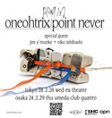Oneohtrix Point Never | Jim O'Rourke & Eiko Ishibashi @ UMEDA CLUB QUATTRO (Osaka) - Feb 24 2024 (Thurs) - TICKETS