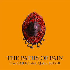 Various Artists (Honest Jon's) // The Paths Of Pain / The CAIFE Label, Quito, 1960-68 2xLP