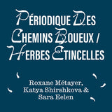 Roxane Métayer, Katya Shirshkova, Sara Eelen // Périodique des Chemins Boueux / Herbes Étincelles CD + BOOKLET
