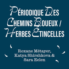 Roxane Métayer, Katya Shirshkova, Sara Eelen // Périodique des Chemins Boueux / Herbes Étincelles CD + BOOKLET