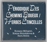 Roxane Métayer, Katya Shirshkova, Sara Eelen // Périodique des Chemins Boueux / Herbes Étincelles CD + BOOKLET