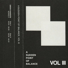 Simon Hansson // A Sudden Point of Balance, Vol III TAPE