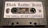 Black Leather Jesus // The Smell Of Wet Leather TAPE
