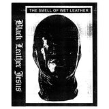 Black Leather Jesus // The Smell Of Wet Leather TAPE