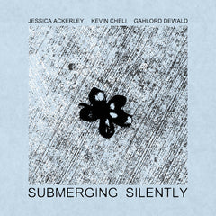 Jessica Ackerley/Kevin Cheli/Gahlord DeWald // Submerging Silently TAPE / CD