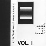Simon Hansson, Vincent Vera Almgren, Leo Bodén // A Sudden Point of Balance, Vol I TAPE