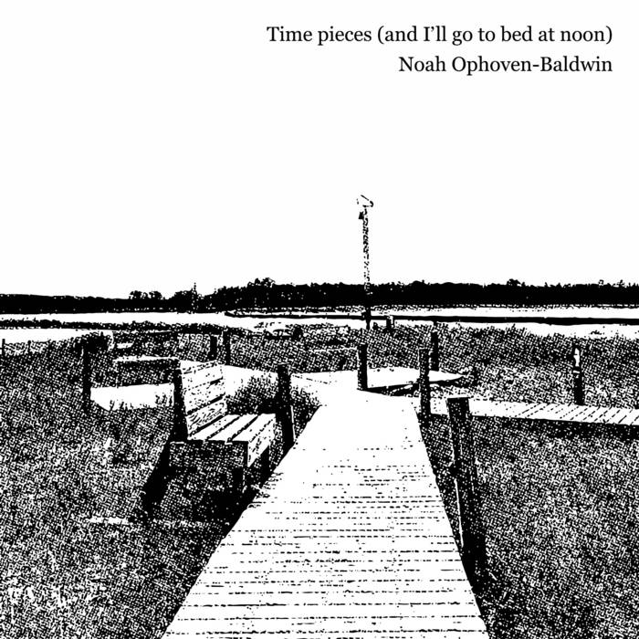 Noah Ophoven-Baldwin // Time pieces (and I'll go to bed at noon) CD