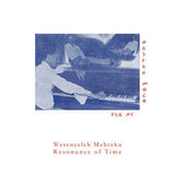 Wesenyeleh Mebreku (ወሰንየለህ መብረቁ) // Resonance of Time (የጊዜ ቃና) LP