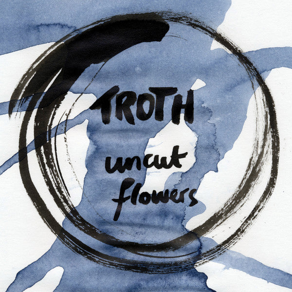 Troth // Uncut Flowers CD