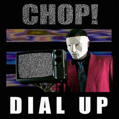 CHOP! // DIAL UP TAPE