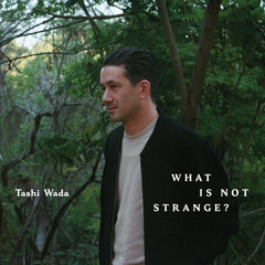 Tashi Wada // What Is Not Strange? 2xLP