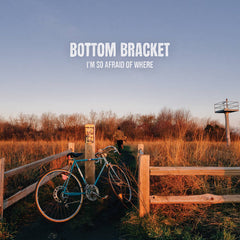 Bottom Bracket // I'm So Afraid Of Where LP [COLOR]