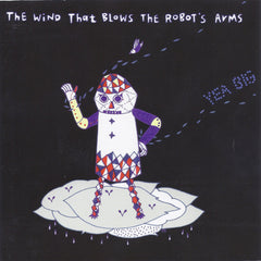 Yea Big // The Wind Blows The Robot's Arms CD