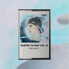 Fortnight // blunted to deaf vol. III TAPE
