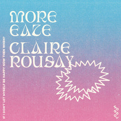 More Eaze & Claire Rousay //  if I don't let myself be happy now then when?  LP