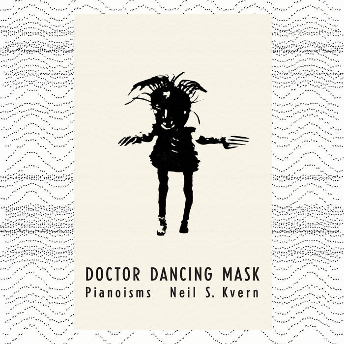 Neil S. Kvern // Doctor Dancing Mask: Pianoisms LP