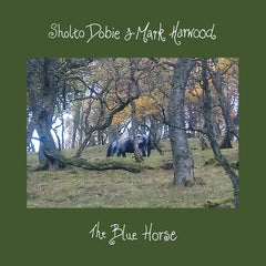 Sholto Dobie & Mark Harwood // The Blue Horse CD