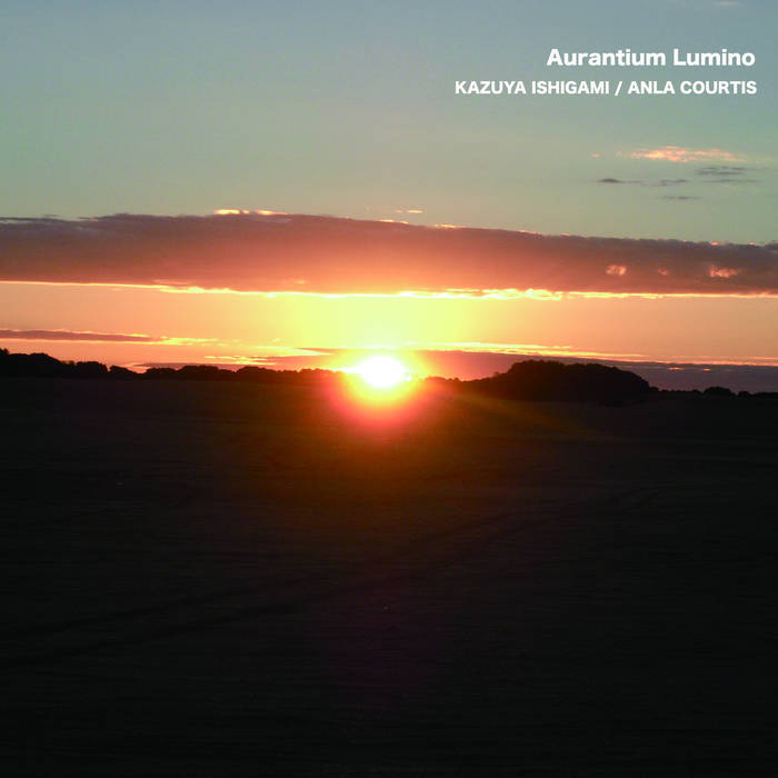 Kazuya Ishigami and Anla Courtis // Aurantium Lumino CD