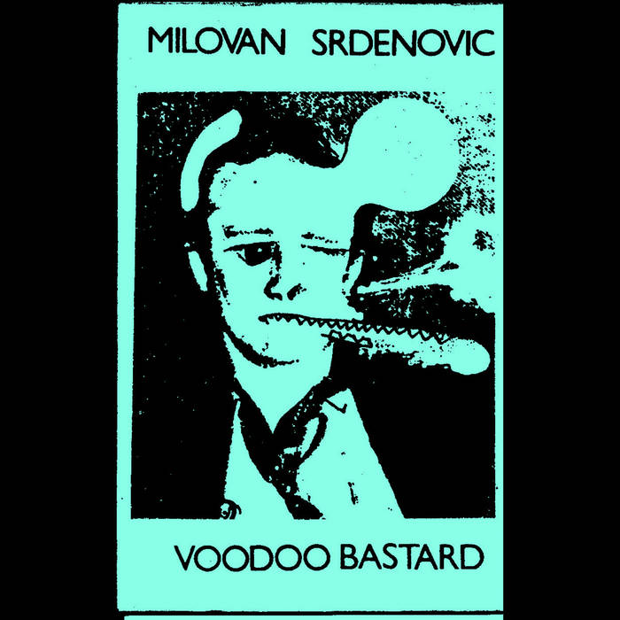 Milovan Srdenovic // Voodoo Bastard TAPE