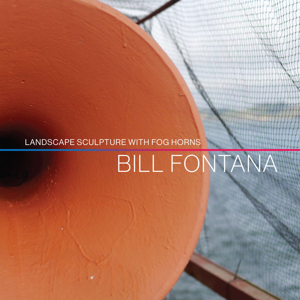 Bill Fontana // Landscape Sculpture With Fog Horns CD