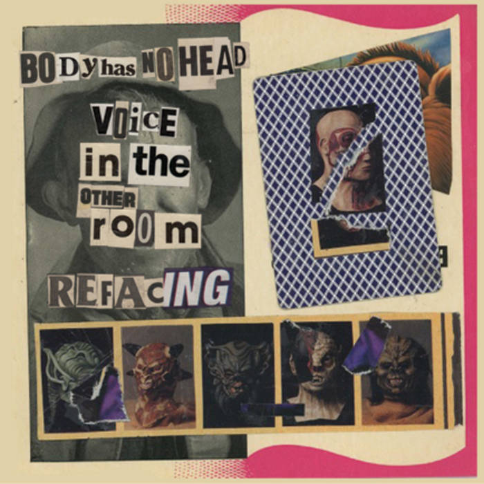 Body Has No Head // Voice in the Other Room / Refacing Tape