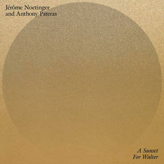 Jérôme Noetinger and Anthony Pateras // A Sunset For Walter LP