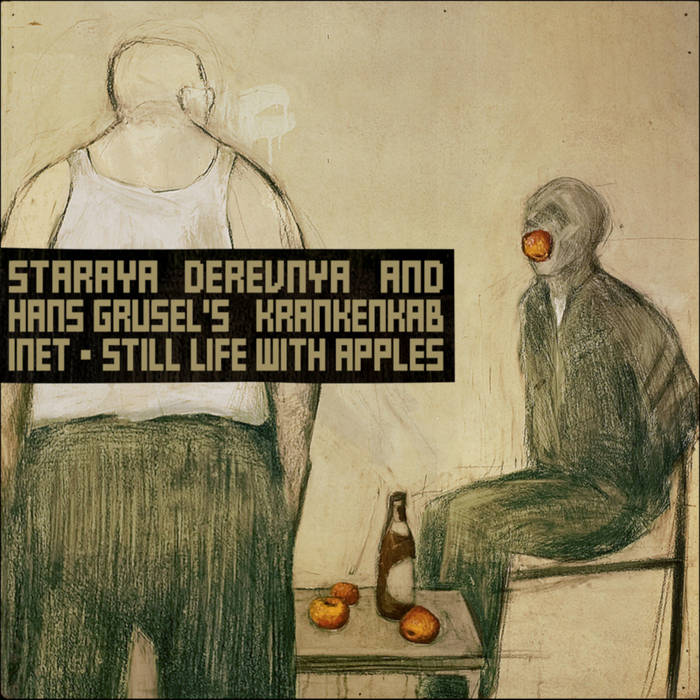 Staraya Derevnya & Hans Grusel's Krankenkabinet // Still Life With Apples TAPE