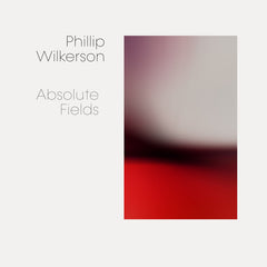 Phillip Wilkerson // Absolute Fields CD