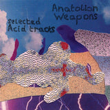 Anatolian Weapons // Selected Acid Tracks 12"