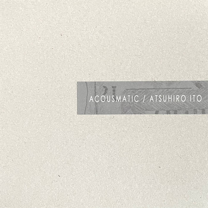 Atsuhiro Ito Atsuhiro Ito // Acousmatic CDR
