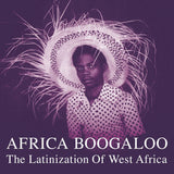 Africa Boogaloo (The Latinization Of West Africa) 2xLP