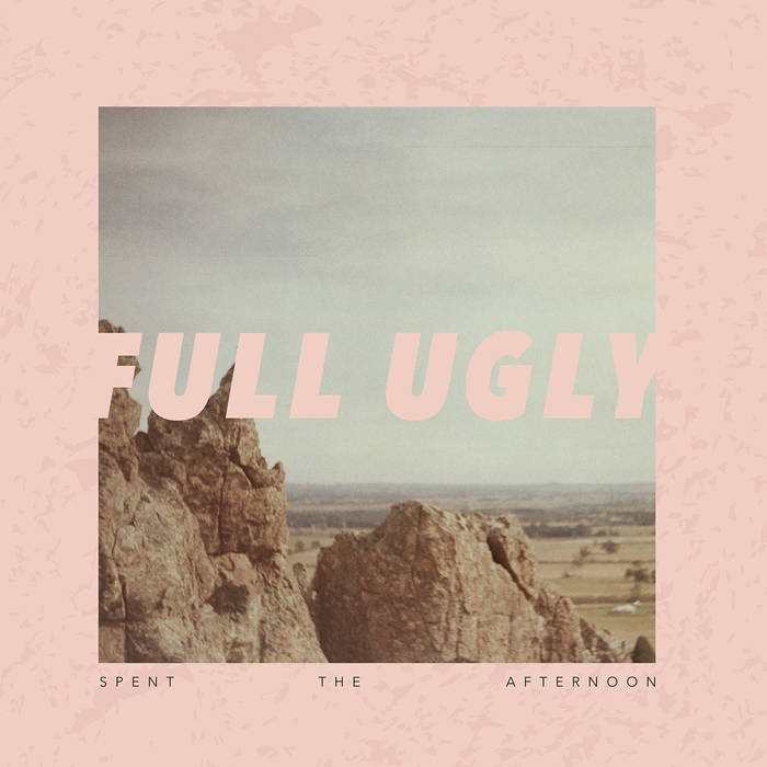 Full Ugly // Spent the Afternoon LP