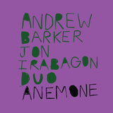 Andrew Barker + Jon Irabagon Duo // Anemone CD