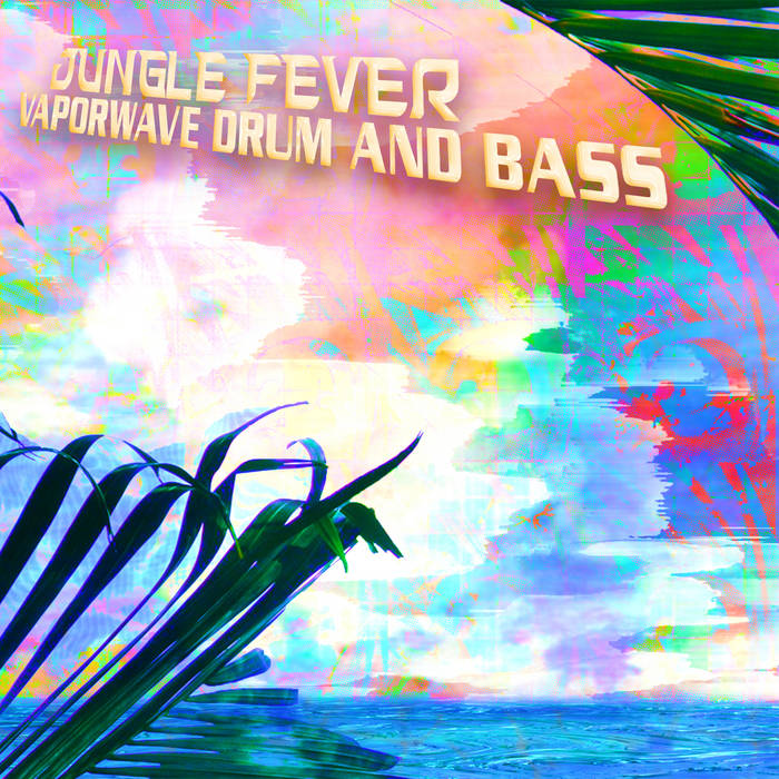 Jungle Fever // Vaporwave Drum And Bass LP [COLOR]