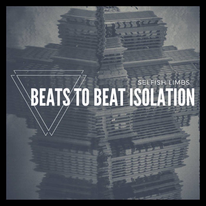 Selfish Limbs // Beats To Beat Isolation TAPE