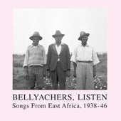 V / A // Bellyachers, Listen / Songs From East Africa, 1938-46 2xLP