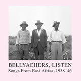 V/A // Bellyachers, Listen / Songs From East Africa, 1938-46 2xLP